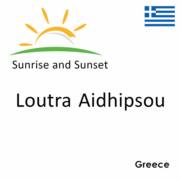 Sunrise and sunset times for Loutra Aidhipsou, Greece