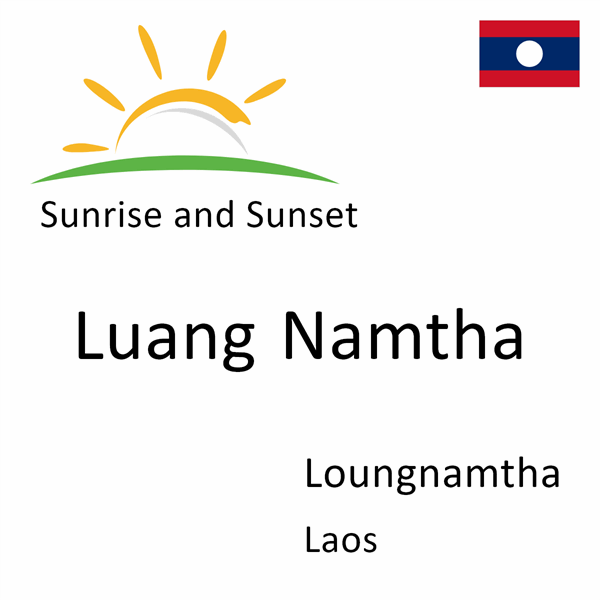 Sunrise and sunset times for Luang Namtha, Loungnamtha, Laos
