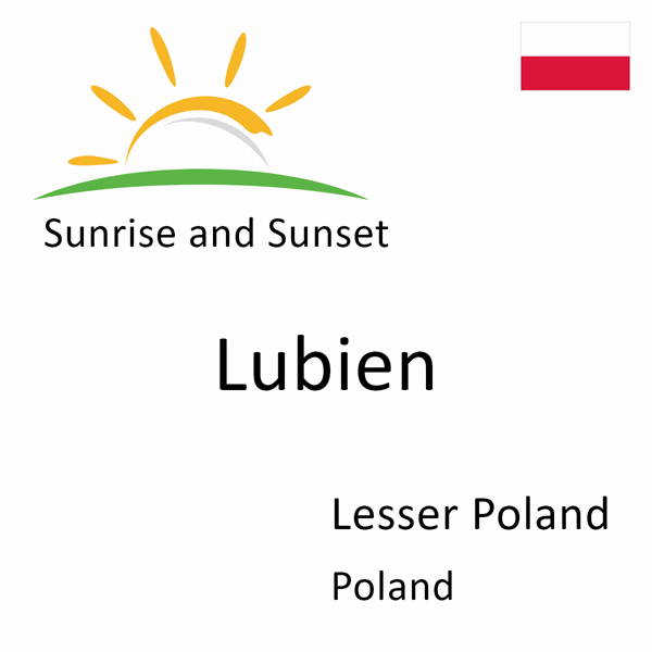 Sunrise and sunset times for Lubien, Lesser Poland, Poland