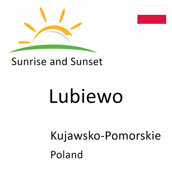 Sunrise and sunset times for Lubiewo, Kujawsko-Pomorskie, Poland