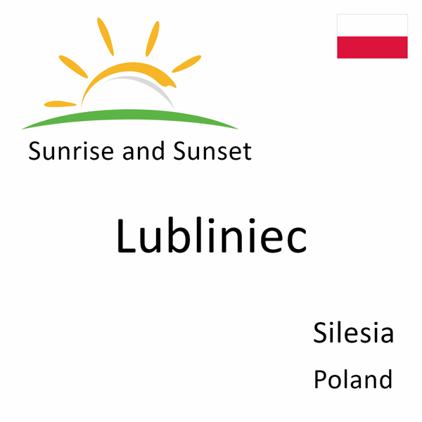 Sunrise and sunset times for Lubliniec, Silesia, Poland