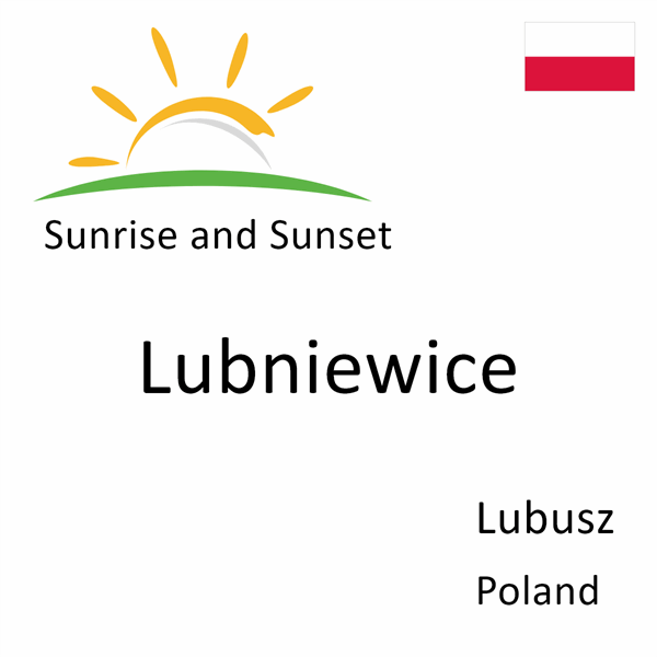 Sunrise and sunset times for Lubniewice, Lubusz, Poland