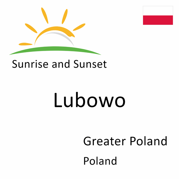 Sunrise and sunset times for Lubowo, Greater Poland, Poland