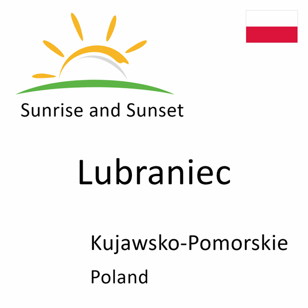 Sunrise and sunset times for Lubraniec, Kujawsko-Pomorskie, Poland