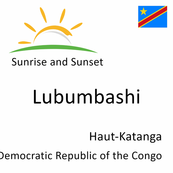 Sunrise and sunset times for Lubumbashi, Haut-Katanga, Democratic Republic of the Congo