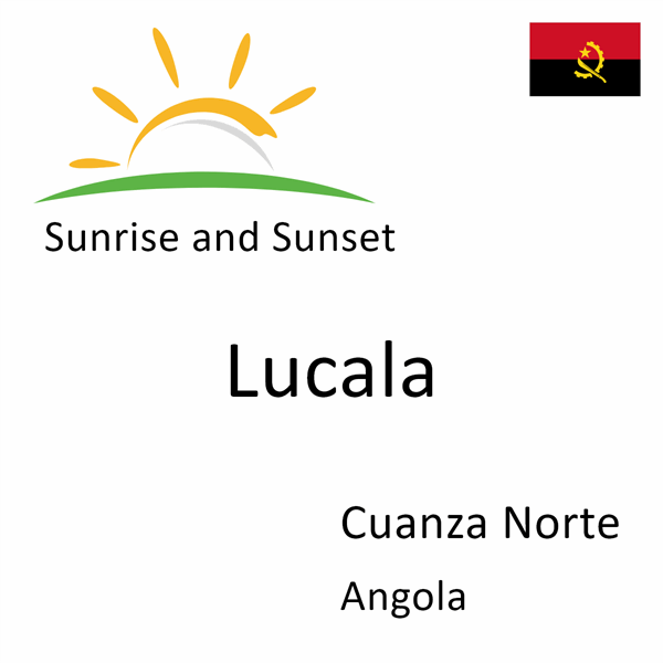 Sunrise and sunset times for Lucala, Cuanza Norte, Angola