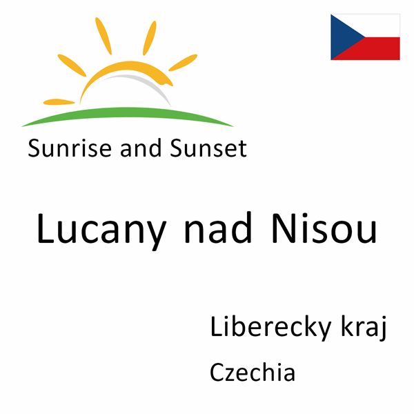 Sunrise and sunset times for Lucany nad Nisou, Liberecky kraj, Czechia