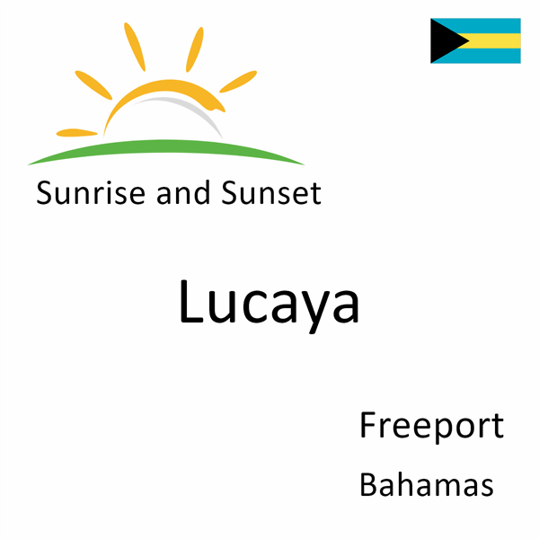 Sunrise and sunset times for Lucaya, Freeport, Bahamas