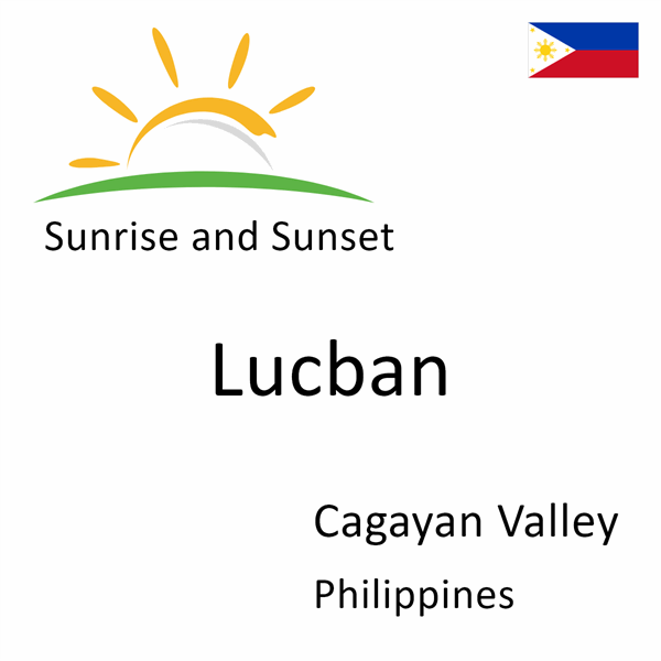 Sunrise and sunset times for Lucban, Cagayan Valley, Philippines