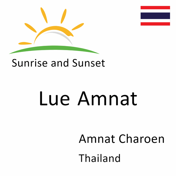 Sunrise and sunset times for Lue Amnat, Amnat Charoen, Thailand