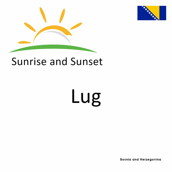 Sunrise and sunset times for Lug, Bosnia and Herzegovina