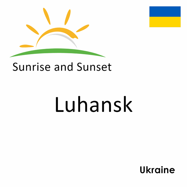 Sunrise and sunset times for Luhansk, Ukraine