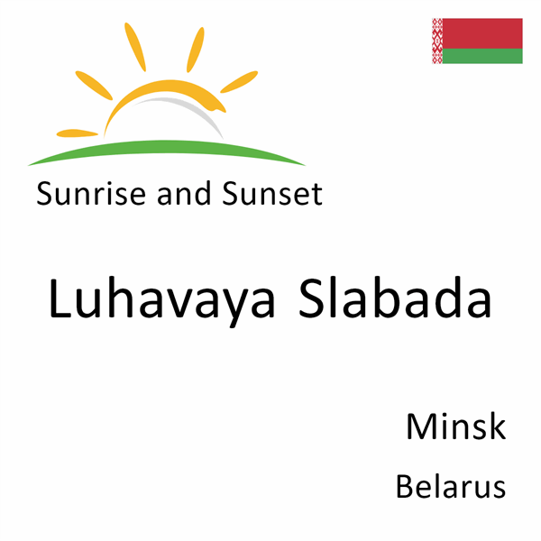 Sunrise and sunset times for Luhavaya Slabada, Minsk, Belarus
