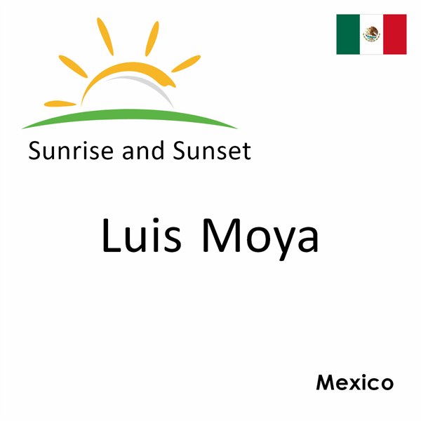 Sunrise and sunset times for Luis Moya, Mexico