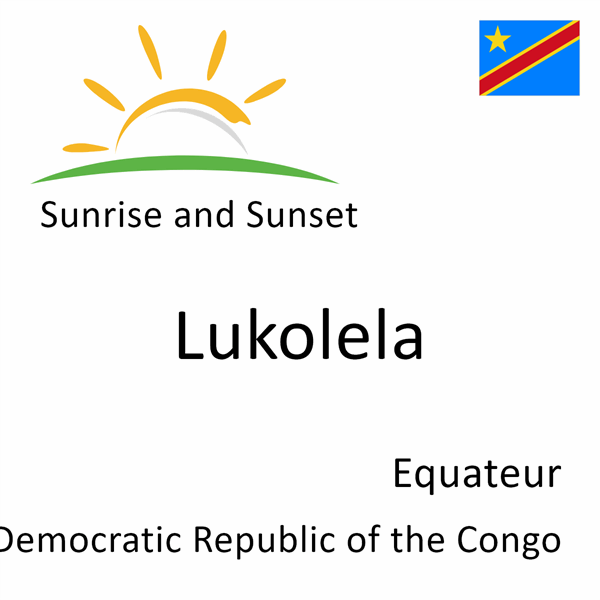 Sunrise and sunset times for Lukolela, Equateur, Democratic Republic of the Congo