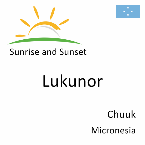Sunrise and sunset times for Lukunor, Chuuk, Micronesia