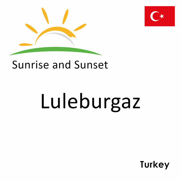 Sunrise and sunset times for Luleburgaz, Turkey