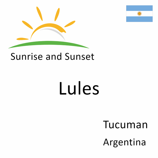 Sunrise and sunset times for Lules, Tucuman, Argentina