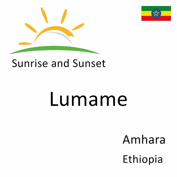 Sunrise and sunset times for Lumame, Amhara, Ethiopia