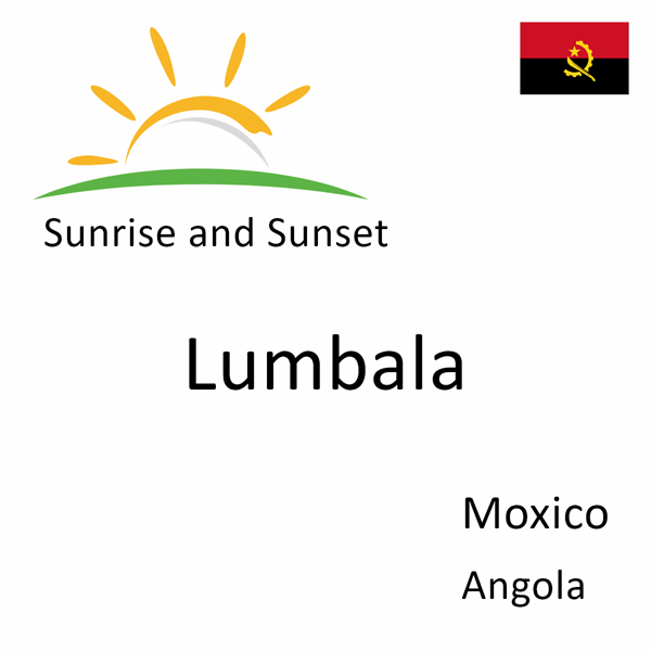 Sunrise and sunset times for Lumbala, Moxico, Angola