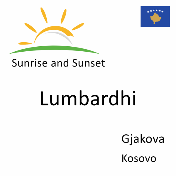 Sunrise and sunset times for Lumbardhi, Gjakova, Kosovo