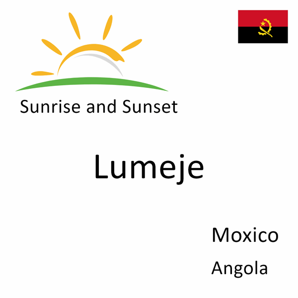 Sunrise and sunset times for Lumeje, Moxico, Angola