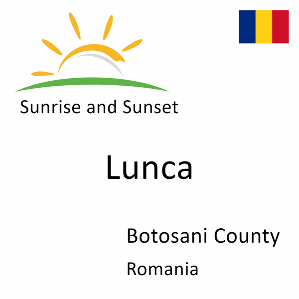 Sunrise and sunset times for Lunca, Botosani County, Romania