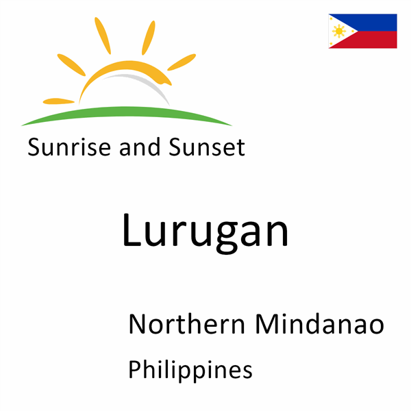 Sunrise and sunset times for Lurugan, Northern Mindanao, Philippines