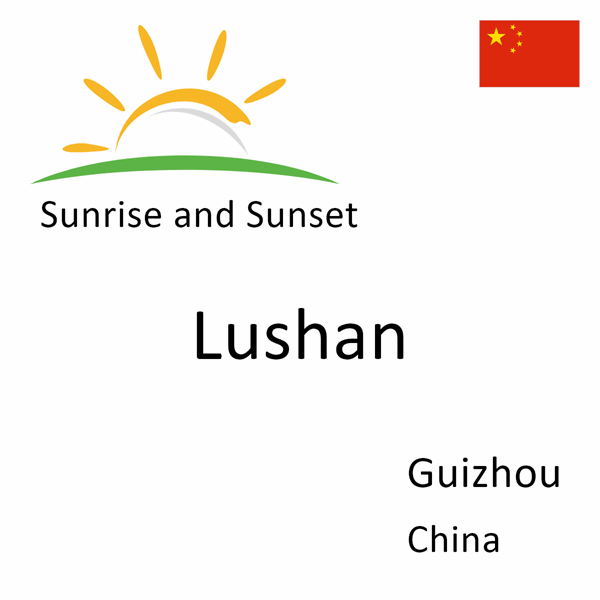 Sunrise and sunset times for Lushan, Guizhou, China