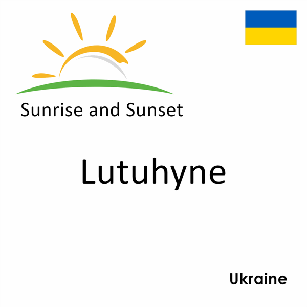 Sunrise and sunset times for Lutuhyne, Ukraine