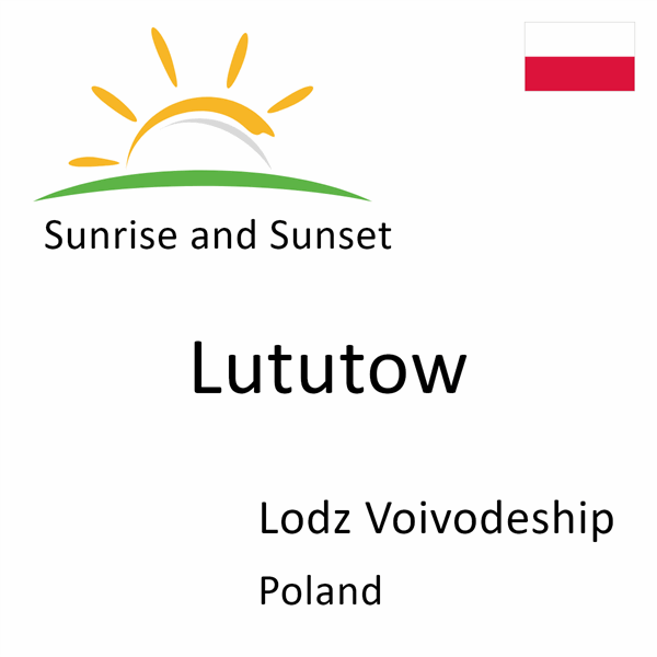 Sunrise and sunset times for Lututow, Lodz Voivodeship, Poland