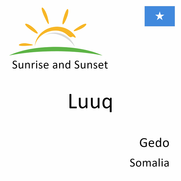 Sunrise and sunset times for Luuq, Gedo, Somalia