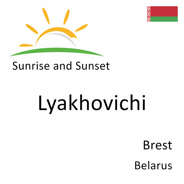 Sunrise and sunset times for Lyakhovichi, Brest, Belarus