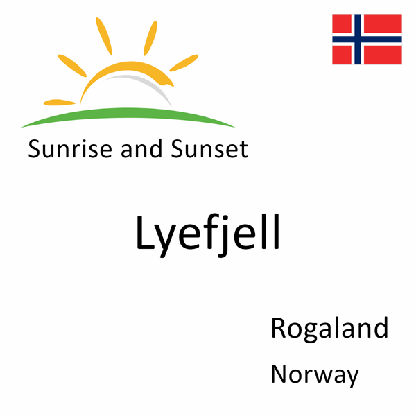 Sunrise and sunset times for Lyefjell, Rogaland, Norway