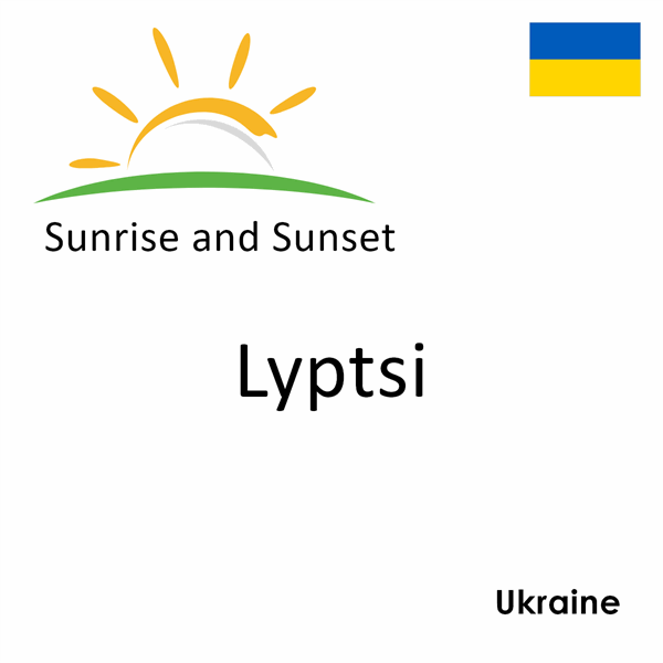 Sunrise and sunset times for Lyptsi, Ukraine