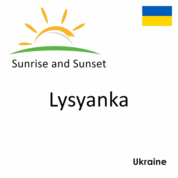 Sunrise and sunset times for Lysyanka, Ukraine