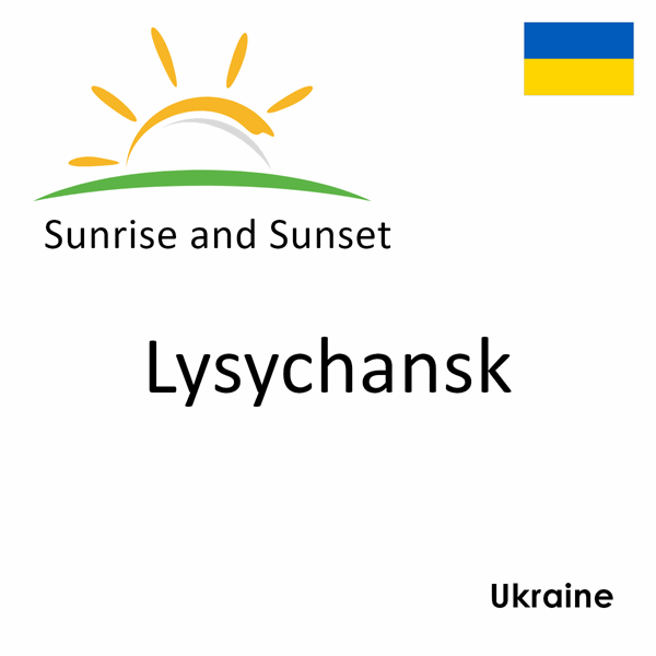 Sunrise and sunset times for Lysychansk, Ukraine