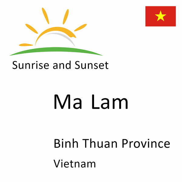 Sunrise and sunset times for Ma Lam, Binh Thuan Province, Vietnam
