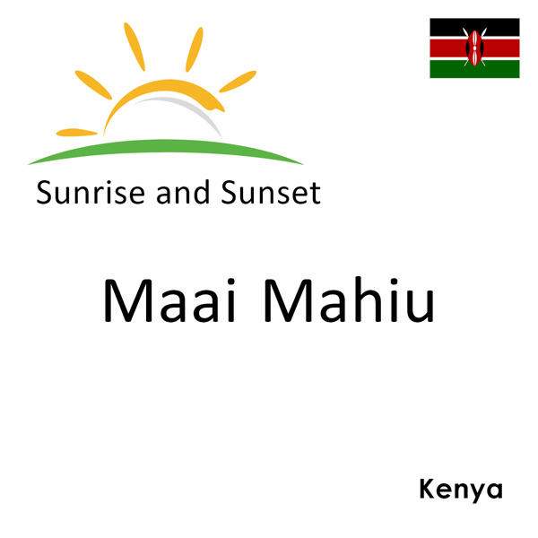 Sunrise and sunset times for Maai Mahiu, Kenya