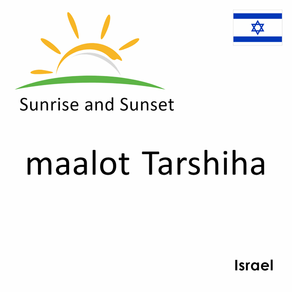 Sunrise and sunset times for maalot Tarshiha, Israel