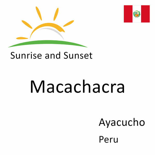 Sunrise and sunset times for Macachacra, Ayacucho, Peru