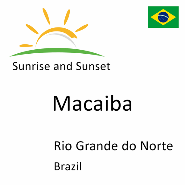 Sunrise and sunset times for Macaiba, Rio Grande do Norte, Brazil