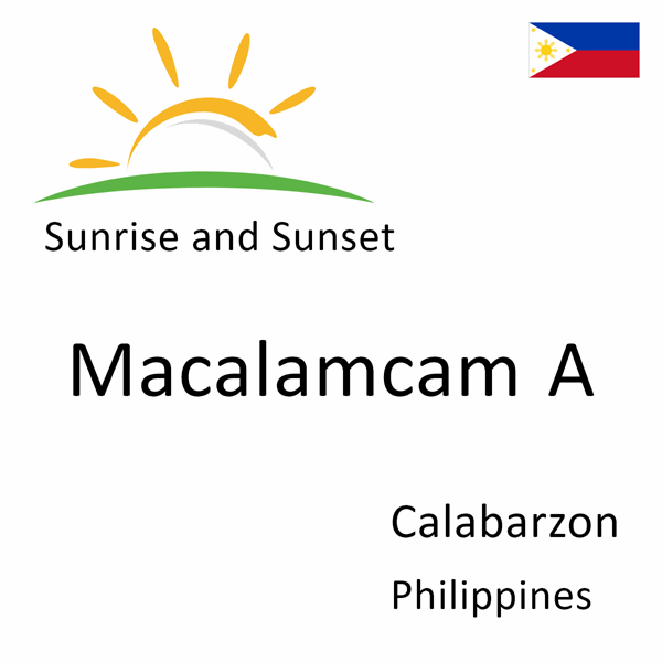 Sunrise and sunset times for Macalamcam A, Calabarzon, Philippines