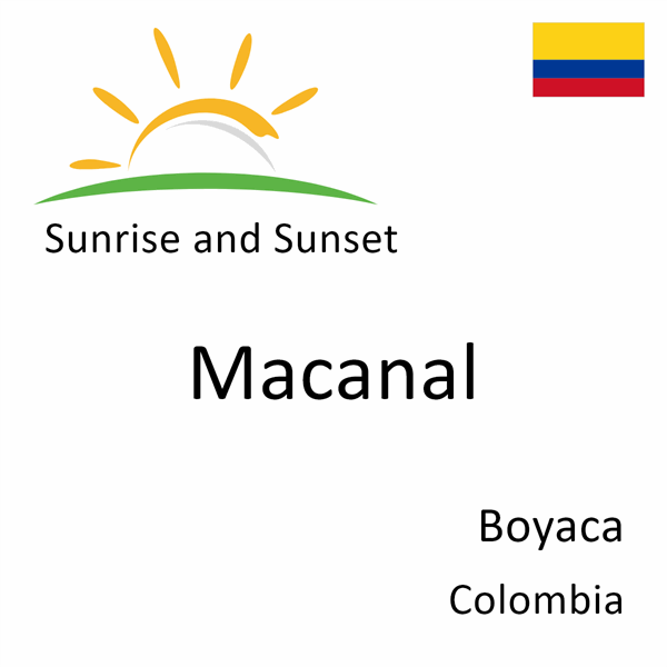 Sunrise and sunset times for Macanal, Boyaca, Colombia