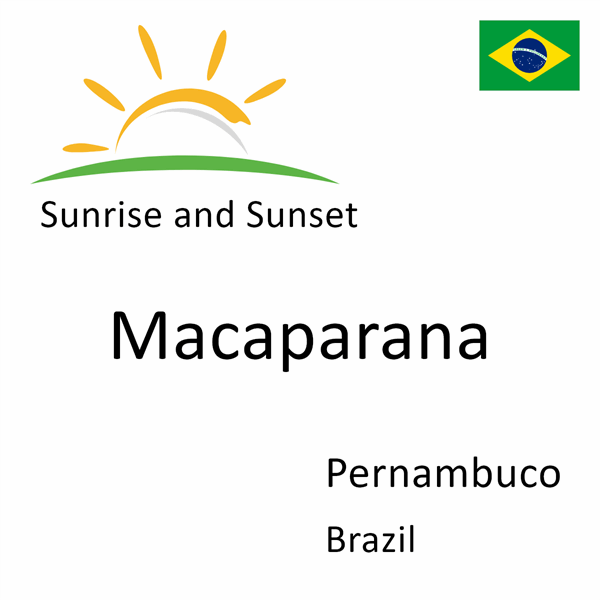 Sunrise and sunset times for Macaparana, Pernambuco, Brazil