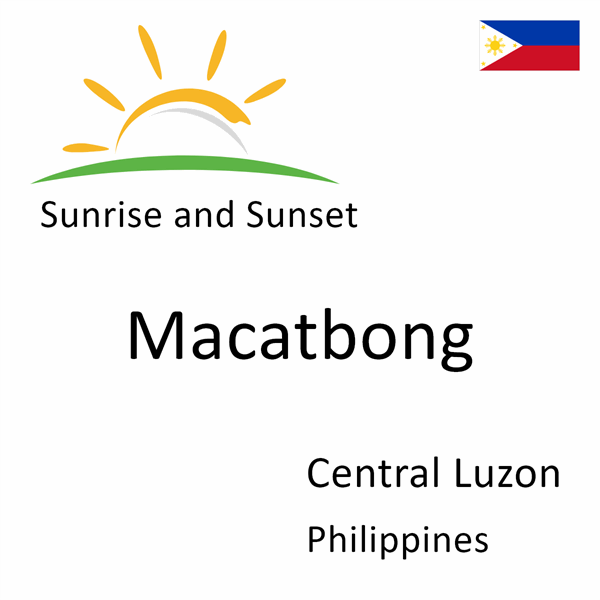 Sunrise and sunset times for Macatbong, Central Luzon, Philippines