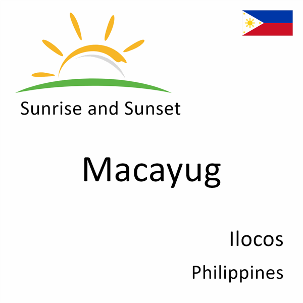 Sunrise and sunset times for Macayug, Ilocos, Philippines