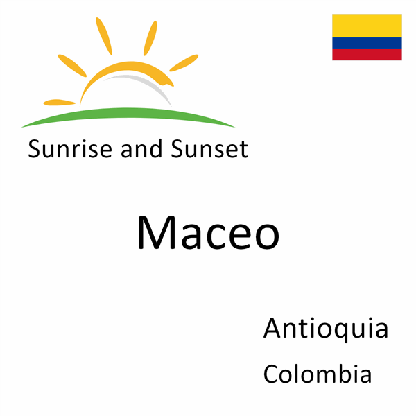 Sunrise and sunset times for Maceo, Antioquia, Colombia