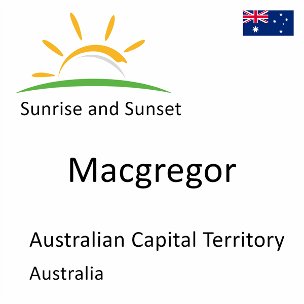 Sunrise and sunset times for Macgregor, Australian Capital Territory, Australia