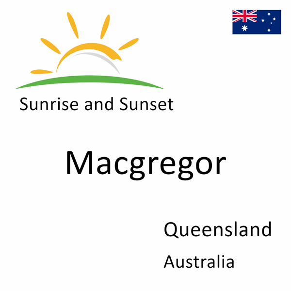 Sunrise and sunset times for Macgregor, Queensland, Australia